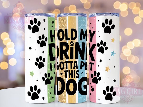Funny Dog Lover Skinny Tumbler Wrap, Pet Humor Tumbler Design, Funny Dog Sublimation, 20oz Skinny Tumbler Wrap, Hold My Drink Tumbler, Dog Mom Tumbler Design, Sublimation Wrap For Dog Lovers For Discount